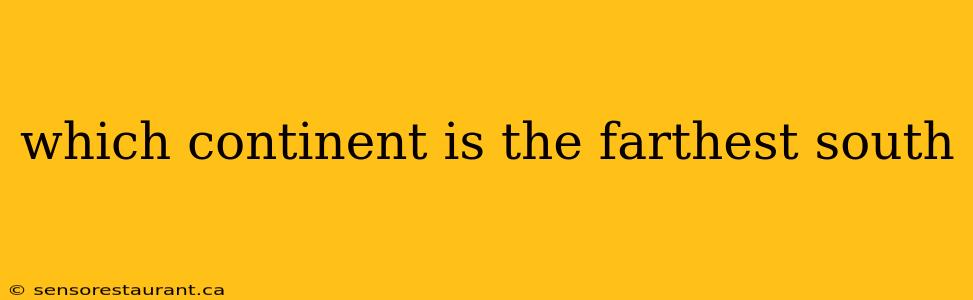 which continent is the farthest south