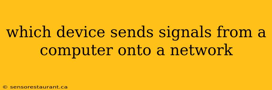 which device sends signals from a computer onto a network