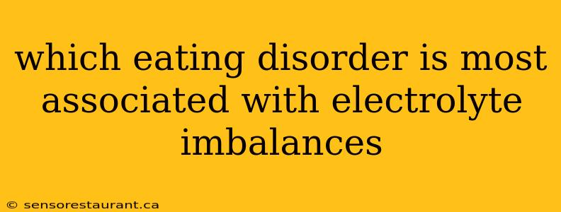 which eating disorder is most associated with electrolyte imbalances