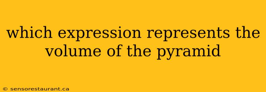 which expression represents the volume of the pyramid