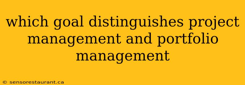 which goal distinguishes project management and portfolio management