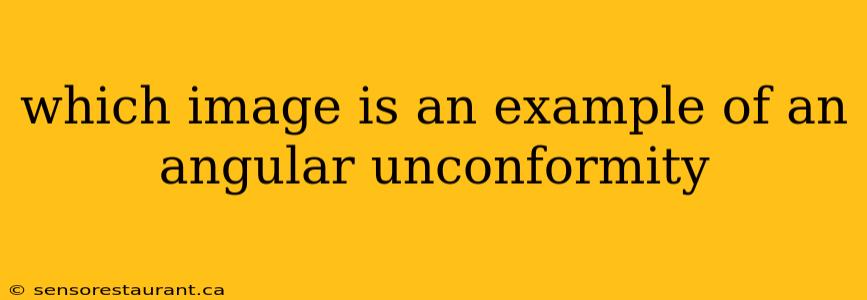 which image is an example of an angular unconformity