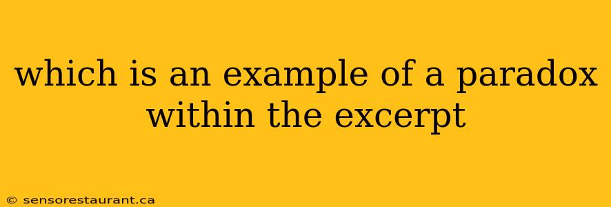 which is an example of a paradox within the excerpt