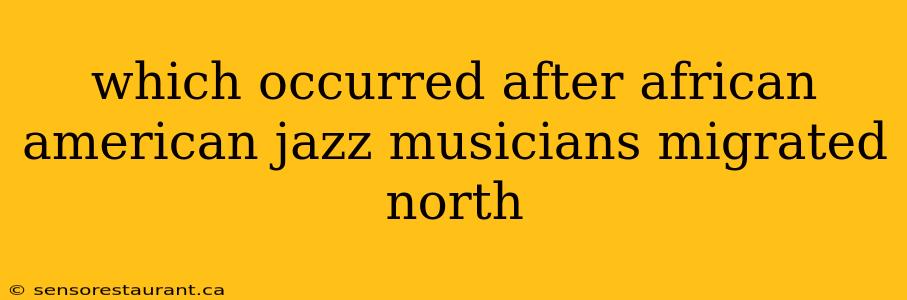 which occurred after african american jazz musicians migrated north