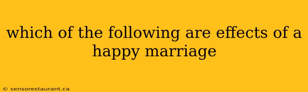 which of the following are effects of a happy marriage