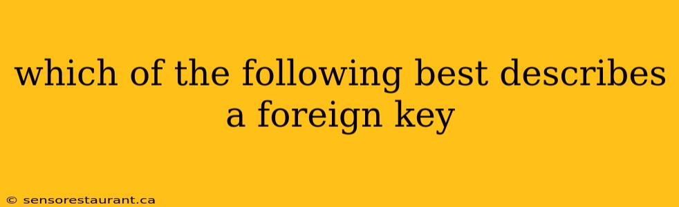 which of the following best describes a foreign key