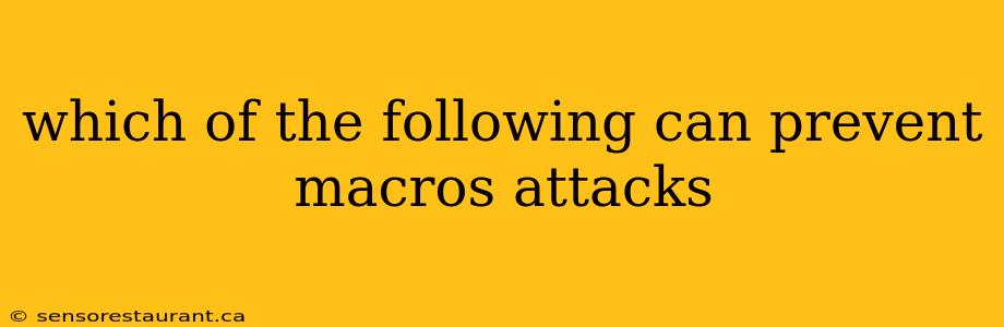 which of the following can prevent macros attacks