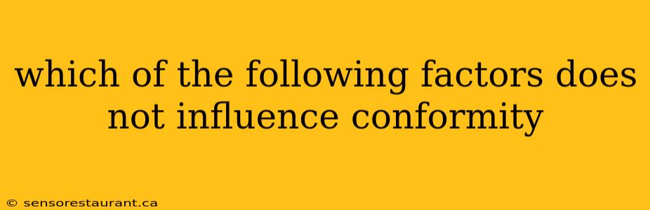 which of the following factors does not influence conformity