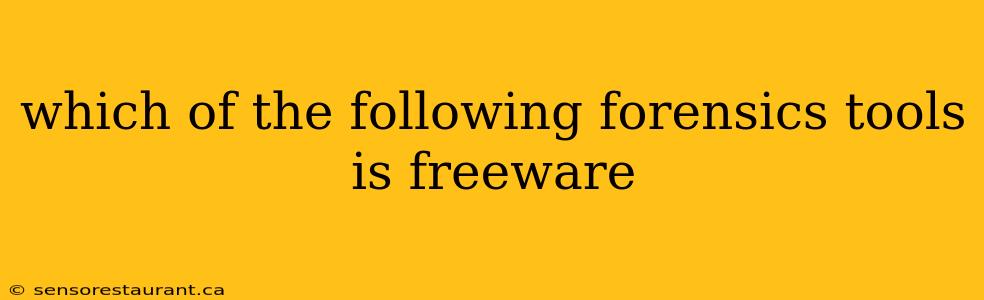 which of the following forensics tools is freeware