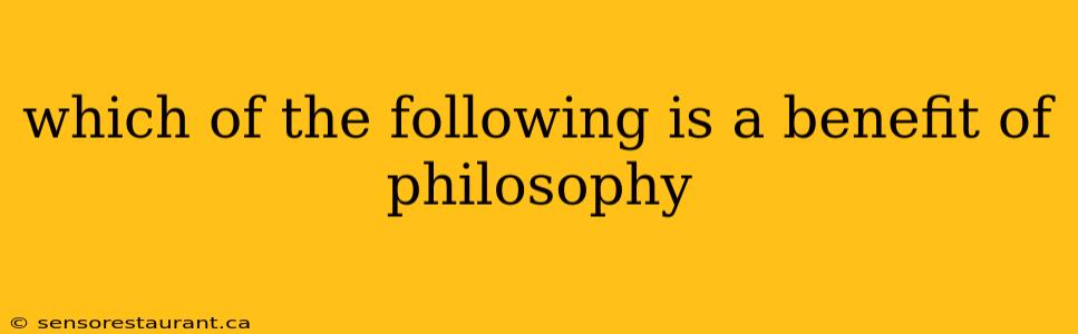 which of the following is a benefit of philosophy