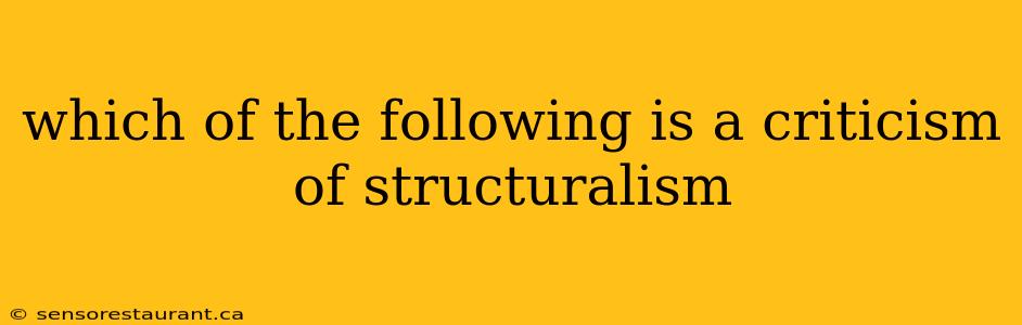 which of the following is a criticism of structuralism