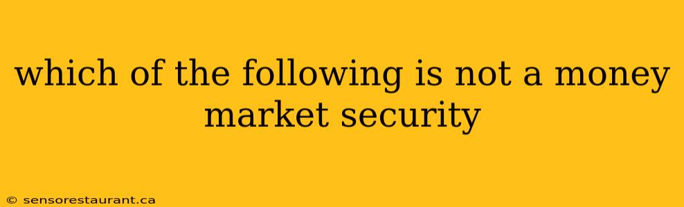 which of the following is not a money market security