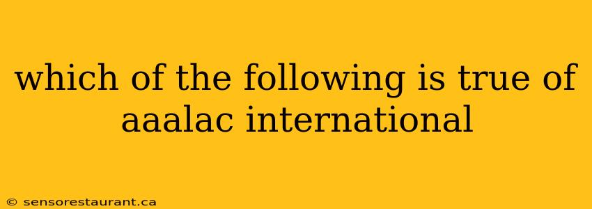 which of the following is true of aaalac international