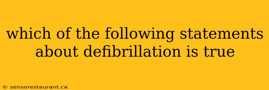 which of the following statements about defibrillation is true