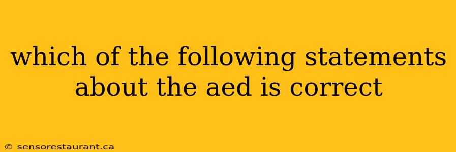 which of the following statements about the aed is correct