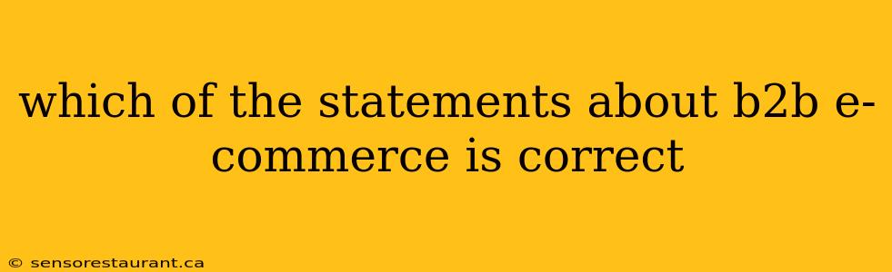 which of the statements about b2b e-commerce is correct