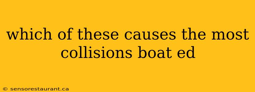 which of these causes the most collisions boat ed