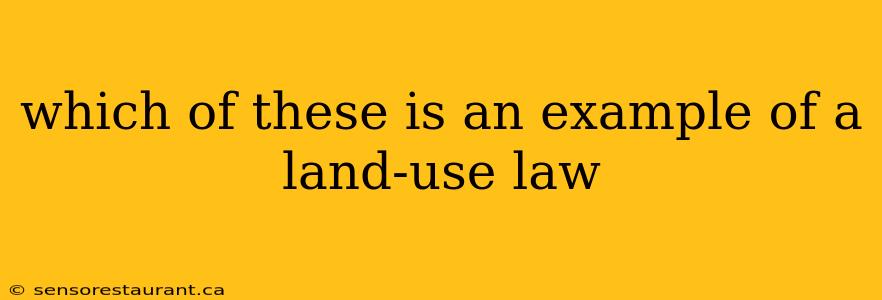 which of these is an example of a land-use law