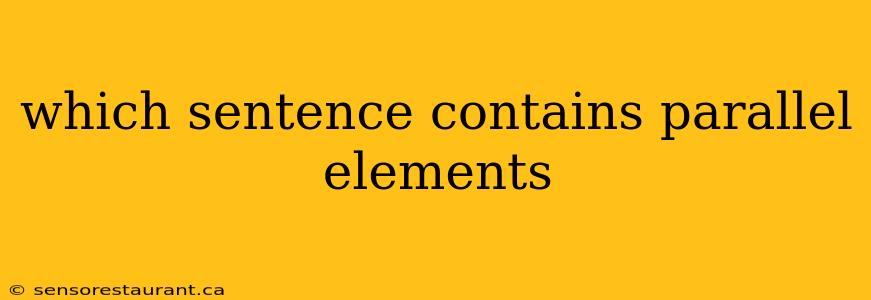 which sentence contains parallel elements