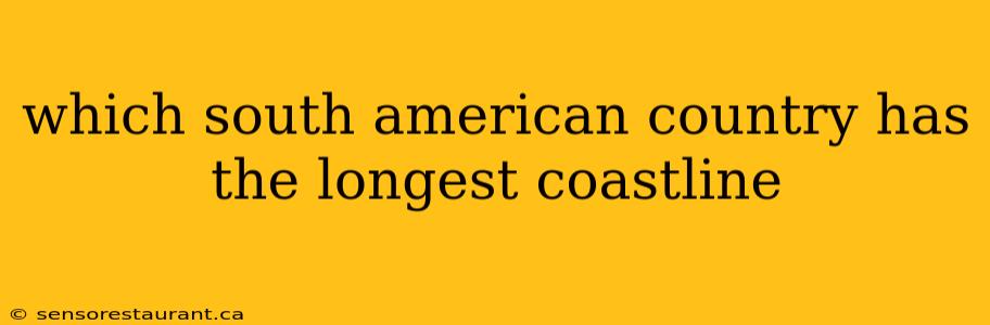 which south american country has the longest coastline