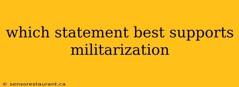 which statement best supports militarization