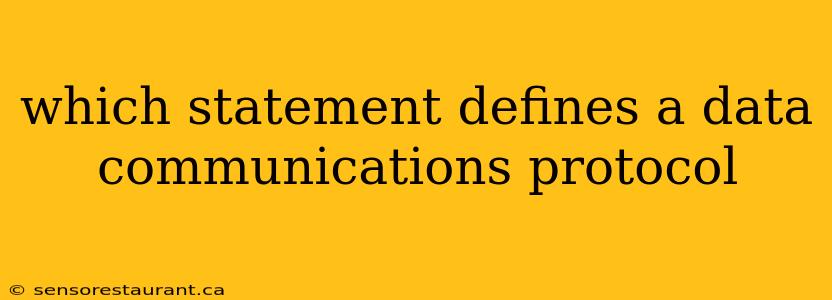 which statement defines a data communications protocol