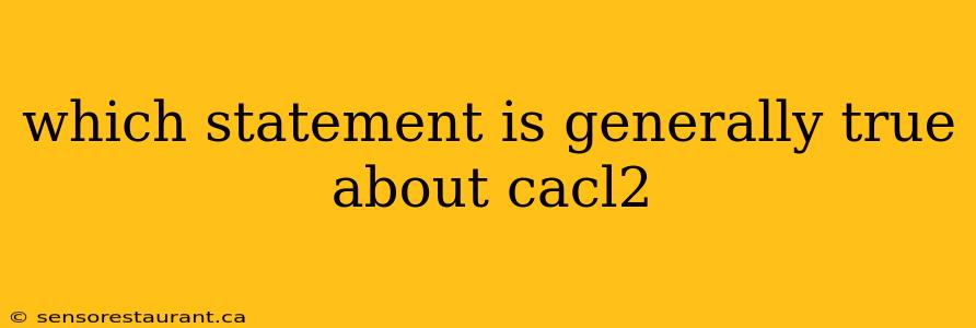 which statement is generally true about cacl2