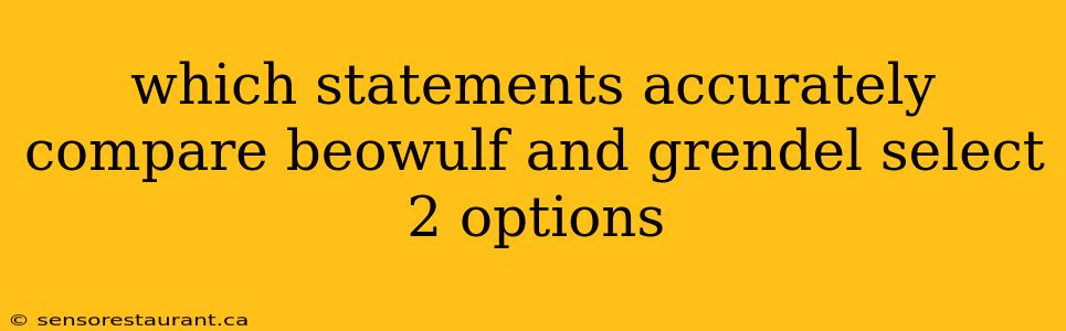 which statements accurately compare beowulf and grendel select 2 options