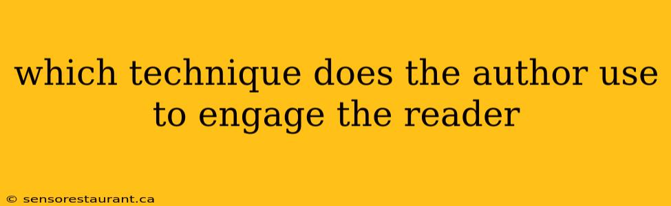 which technique does the author use to engage the reader