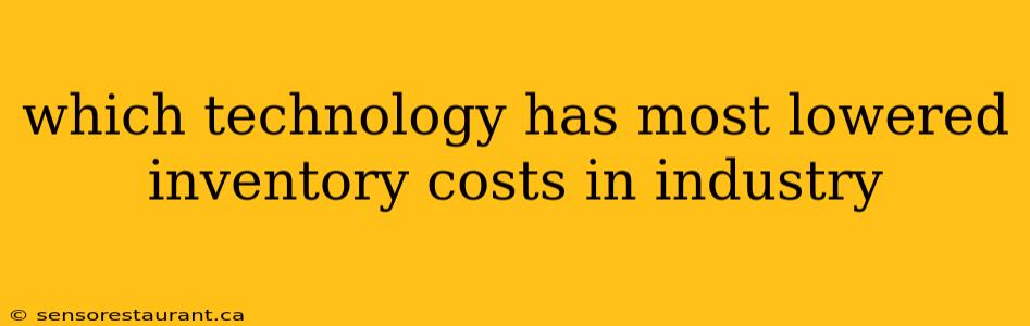 which technology has most lowered inventory costs in industry