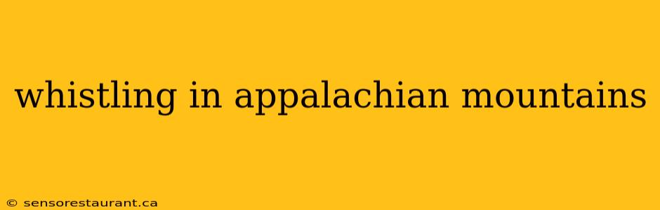 whistling in appalachian mountains