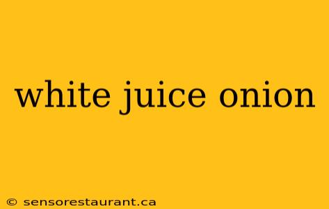 white juice onion