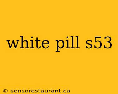 white pill s53