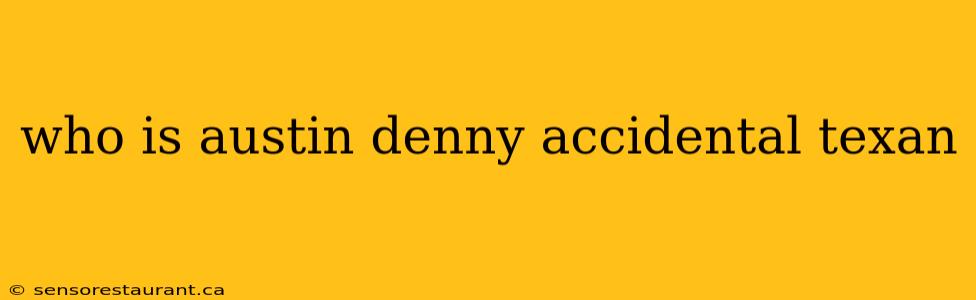 who is austin denny accidental texan