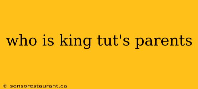 who is king tut's parents