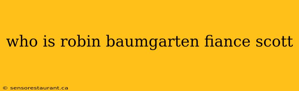 who is robin baumgarten fiance scott