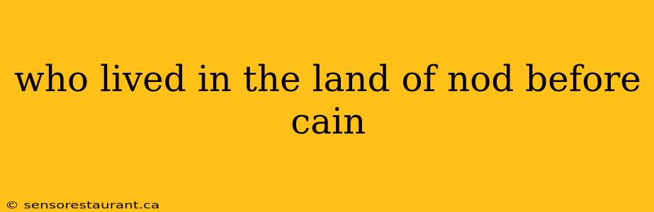 who lived in the land of nod before cain