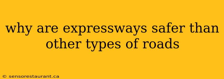 why are expressways safer than other types of roads