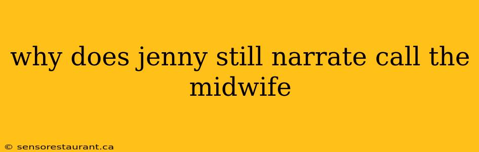 why does jenny still narrate call the midwife