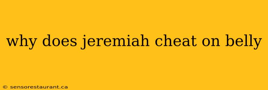 why does jeremiah cheat on belly