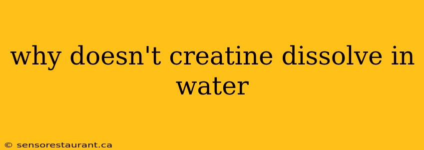 why doesn't creatine dissolve in water