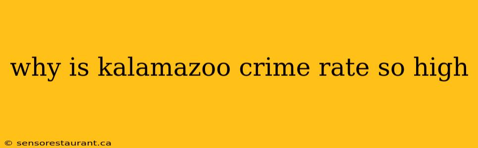 why is kalamazoo crime rate so high