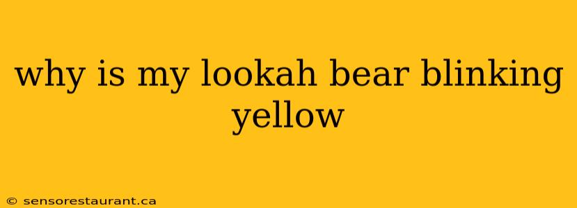 why is my lookah bear blinking yellow