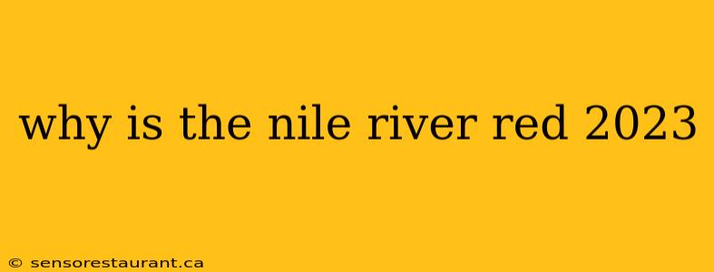 why is the nile river red 2023