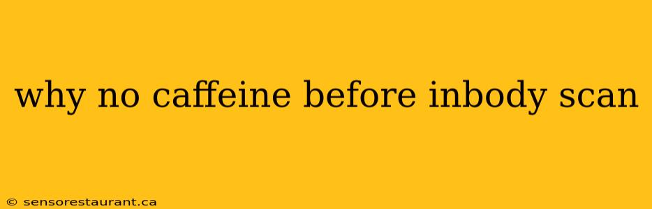 why no caffeine before inbody scan