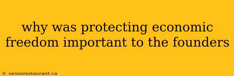 why was protecting economic freedom important to the founders