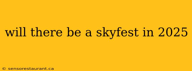 will there be a skyfest in 2025