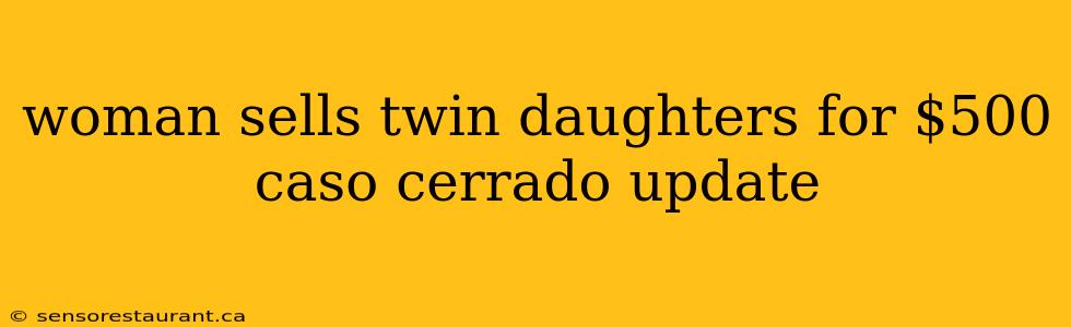 woman sells twin daughters for $500 caso cerrado update