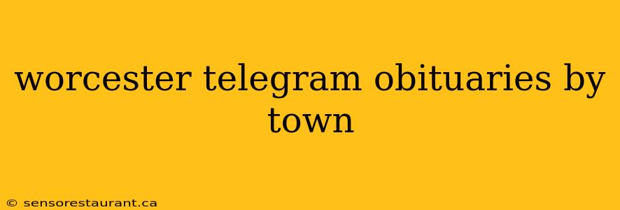 worcester telegram obituaries by town