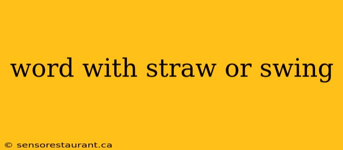 word with straw or swing